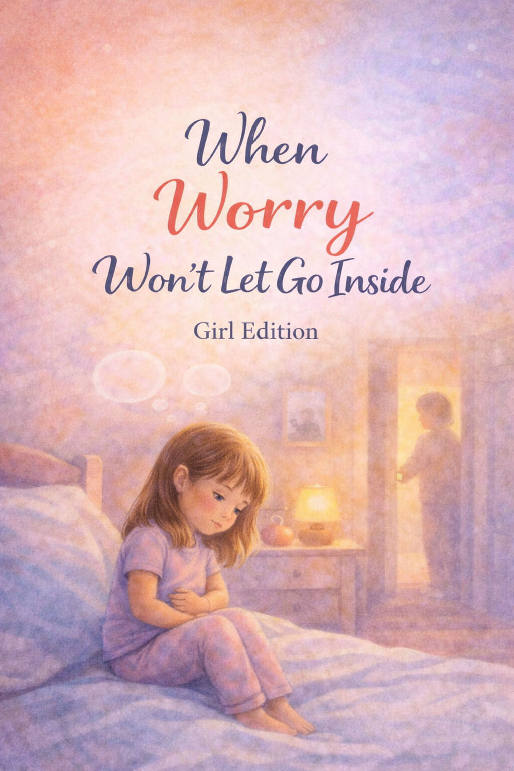 When Worry Won’t Let Go Inside — Girl Edition cover
